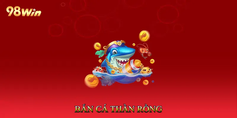 Bắn Cá Thần Rồng
