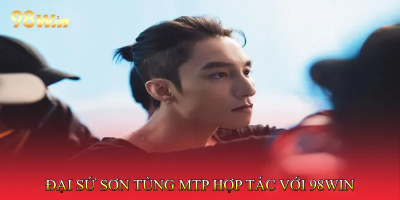 Đại sứ Sơn Tùng MTP 2 Đại sứ Sơn Tùng MTP chính thức hợp tác với 98Win