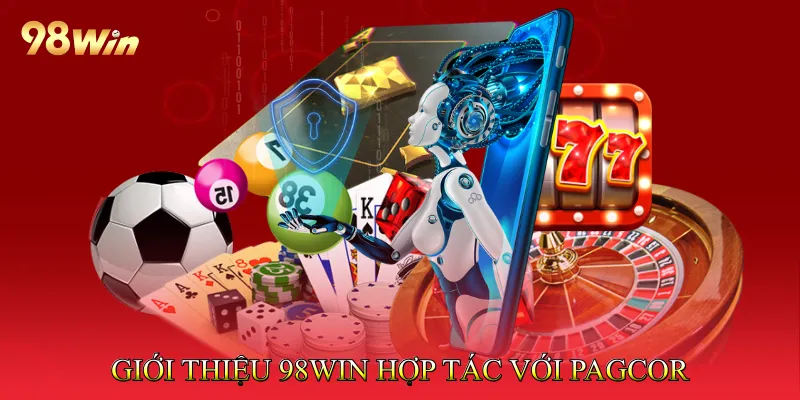 98Win Hợp Tác Với PAGCOR Tạo Môi Trường Cá Cược Minh Bạch 2 Giới thiệu 98Win hợp tác với PAGCOR