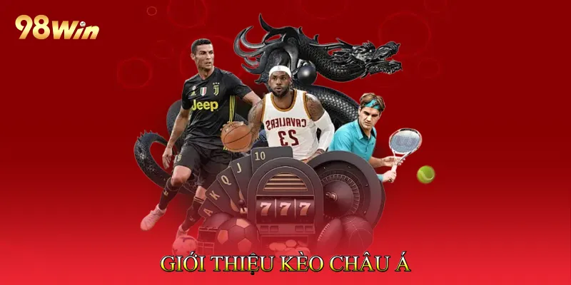 Kèo Châu Á Hỗ Trợ Người Chơi Chọn Cửa Cược Chính Xác 2 Giới Thiệu Kèo Châu Á