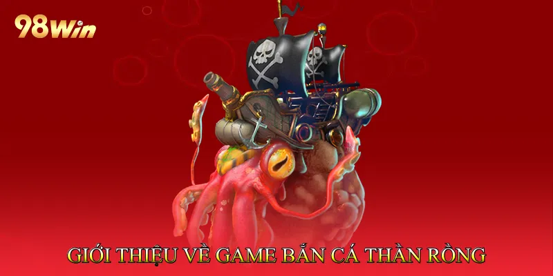 Bắn Cá Thần Rồng - Săn Cá Rồng Nhận Thưởng Hấp Dẫn 2 Giới thiệu tổng quan về game bắn cá thần rồng