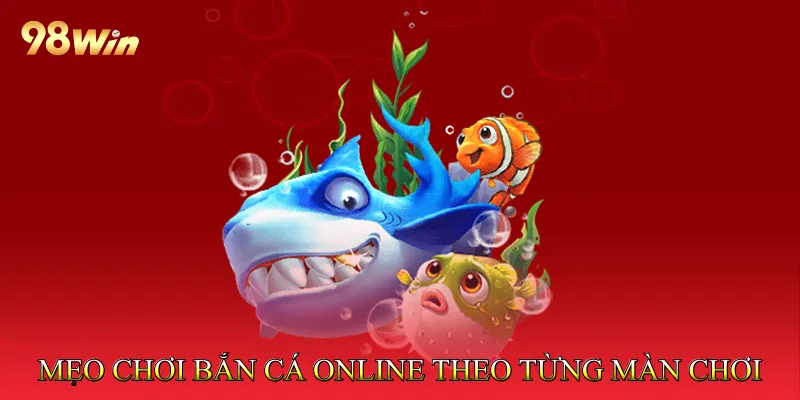Mẹo Chơi Bắn Cá Online Giúp Tối Ưu Điểm Thưởng Nhanh 3 Mẹo chơi bắn cá online theo từng màn chơi hiệu quả